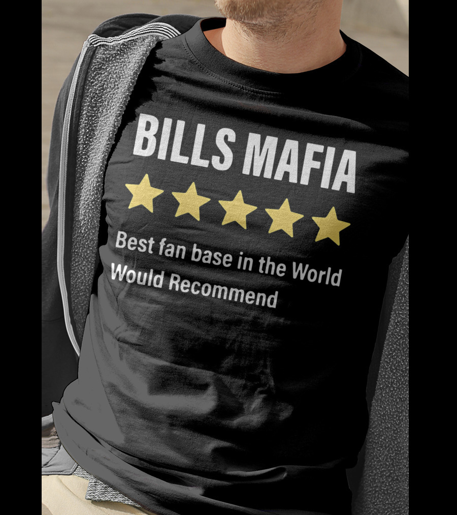 Bills Mafia Five Star Best Fan Base In The World Would Recommend T-Shirt