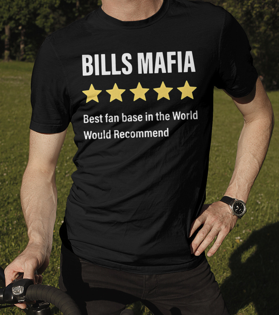 Bills Mafia Five Star Best Fan Base In The World Would Recommend T-Shirt
