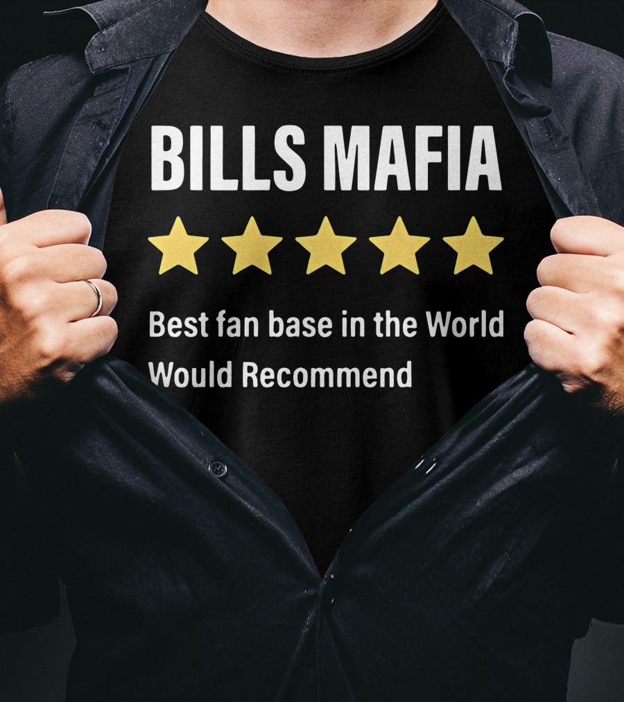 Bills Mafia Five Star Best Fan Base In The World Would Recommend T-Shirt