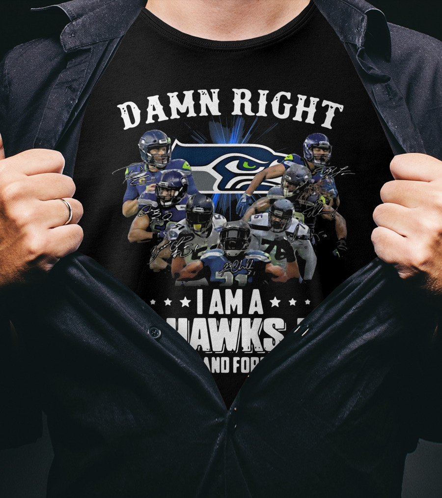 Damn Right I Am A Seahawks Fan Now And Forever Players T-Shirt
