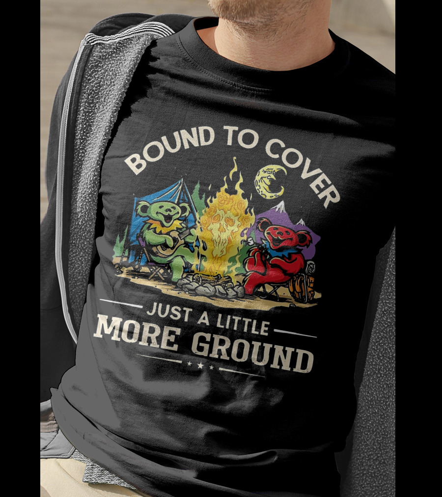 Bound To Cover Just A Little More Ground Grateful Dead Camping Bears T-Shirt