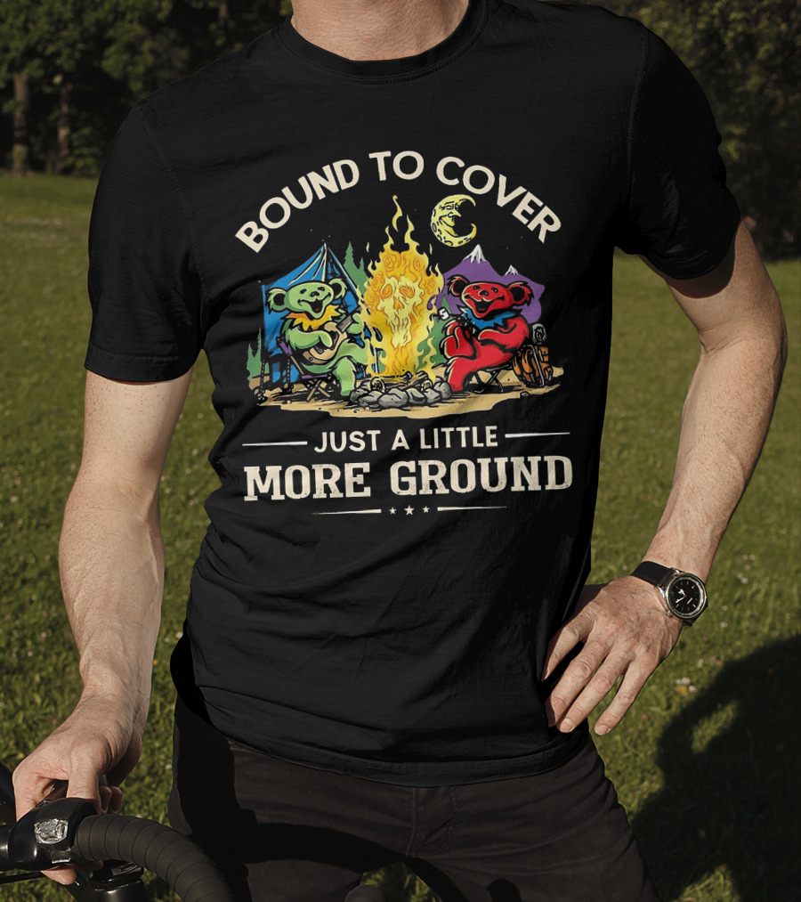 Bound To Cover Just A Little More Ground Grateful Dead Camping Bears T-Shirt