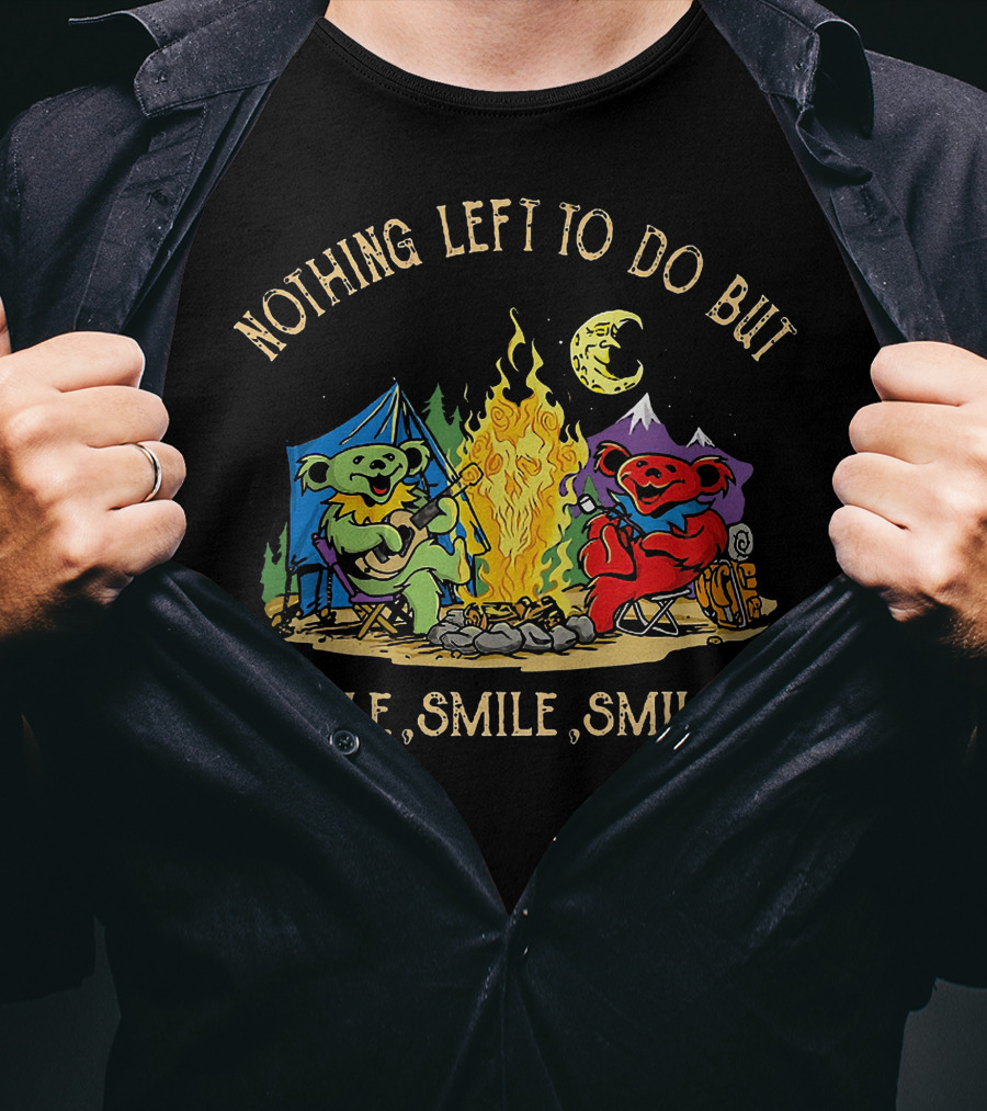 Nothing Left To Do But Smile Smile Smile Grateful Dead Camping Bears T-Shirt