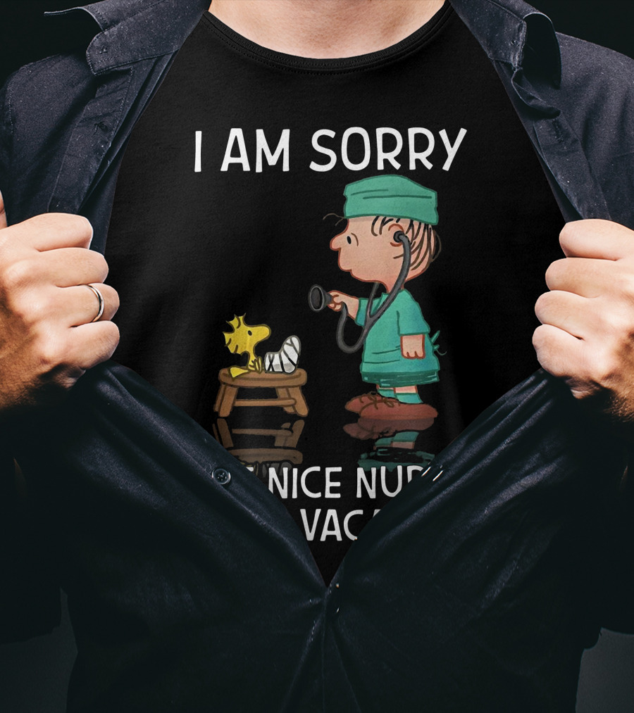 Snoopy I Am Sorry The Nice Nurse Is On Vacation Woodstock And Doctor T-Shirt