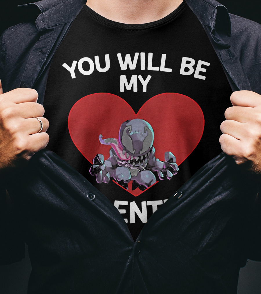 You Will Be My Valentine Venom With Heart T-Shirt