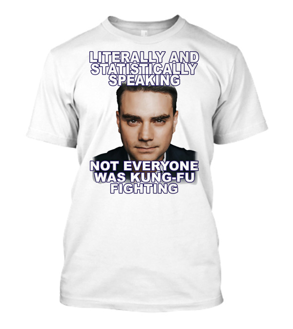 Literally And Statistically Speaking Not Everyone Was Kung Fu Fighting T-Shirt