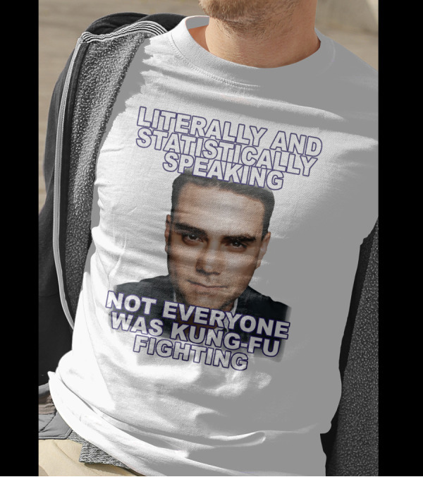 Literally And Statistically Speaking Not Everyone Was Kung Fu Fighting T-Shirt