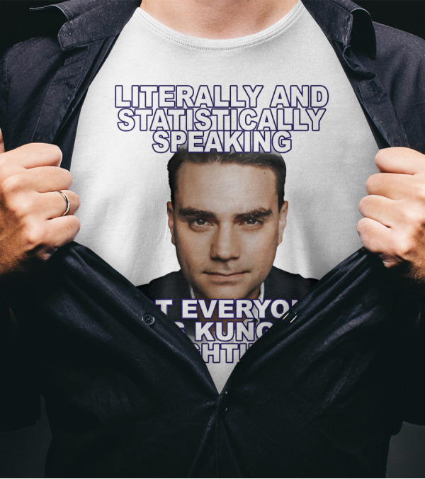 Literally And Statistically Speaking Not Everyone Was Kung Fu Fighting T-Shirt