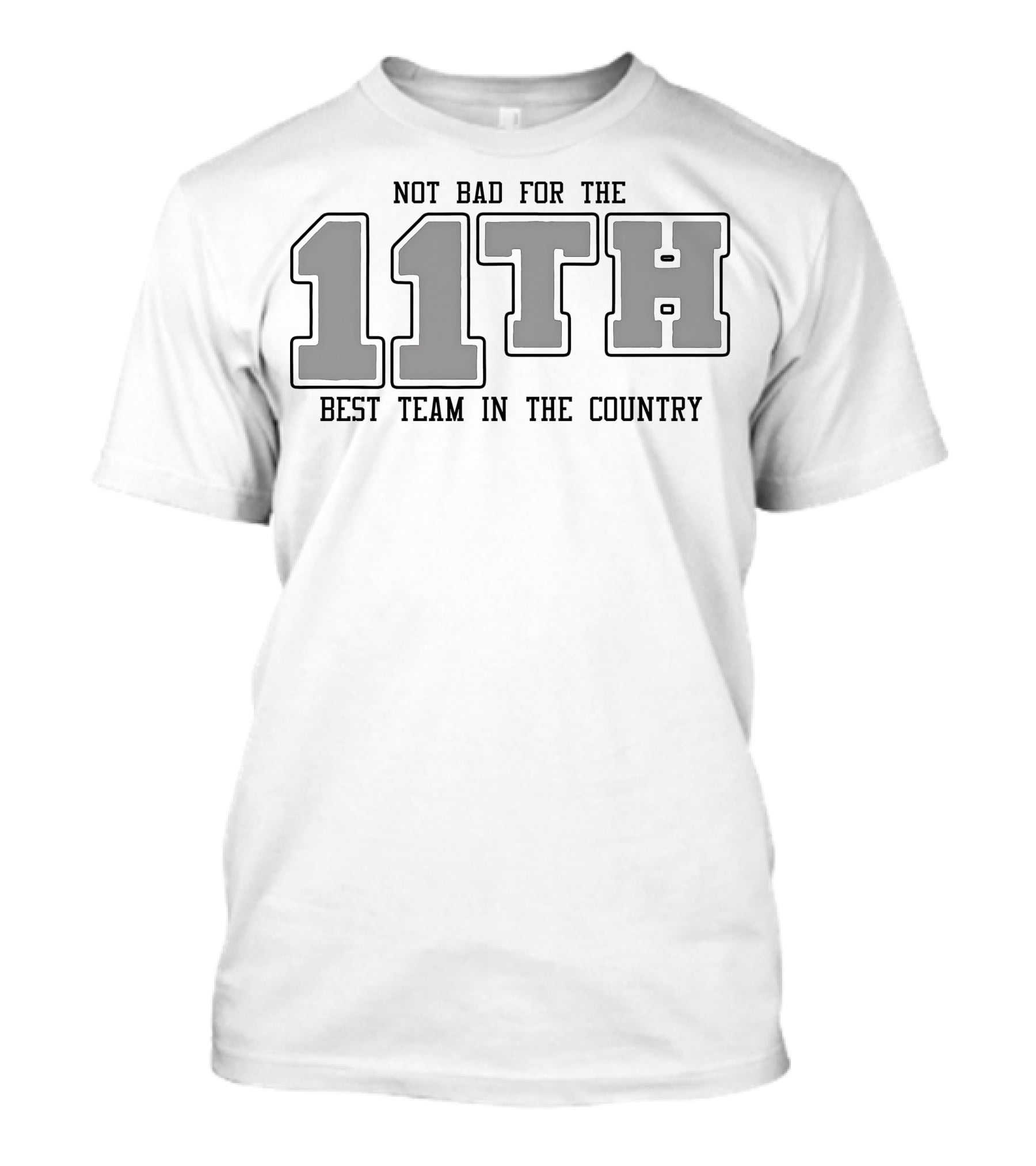 Not Bad For The 11th Best Team In The Country 11th T-Shirt