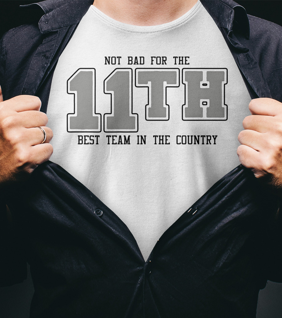 Not Bad For The 11th Best Team In The Country 11th T-Shirt