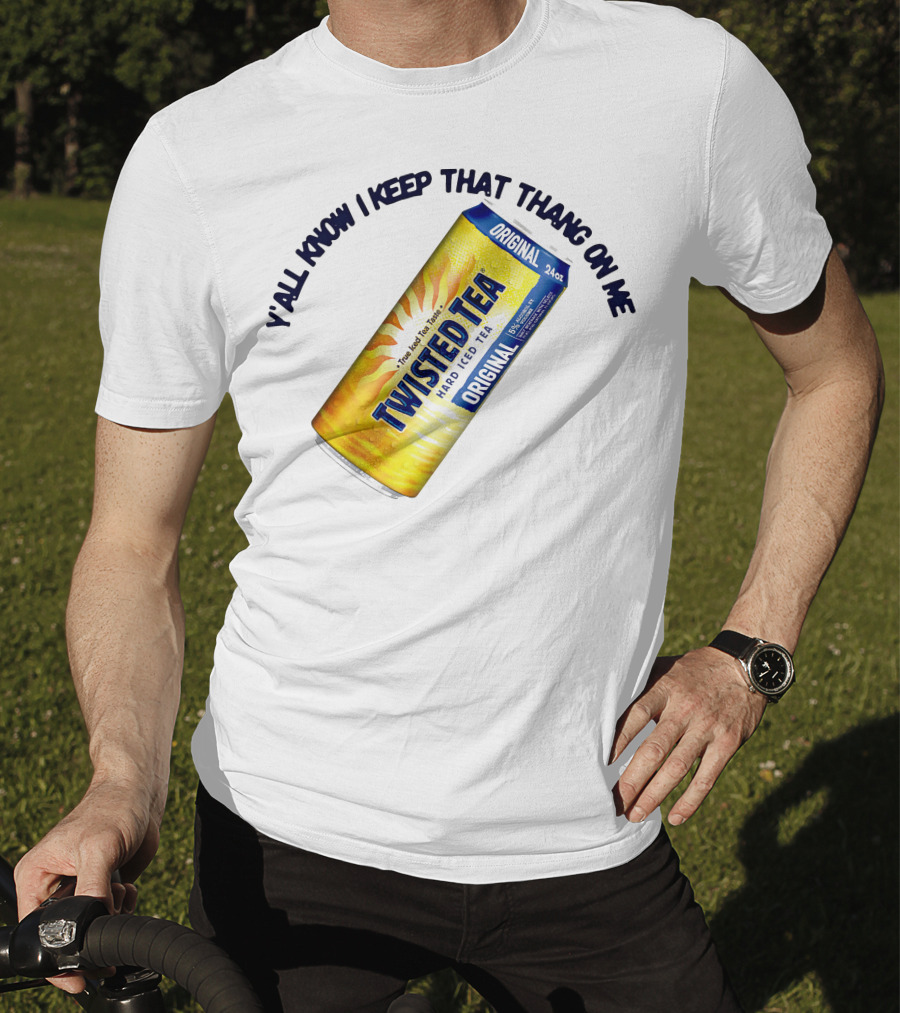 Twisted Tea Original Y'all Know I Keep That Thang On Me T-Shirt