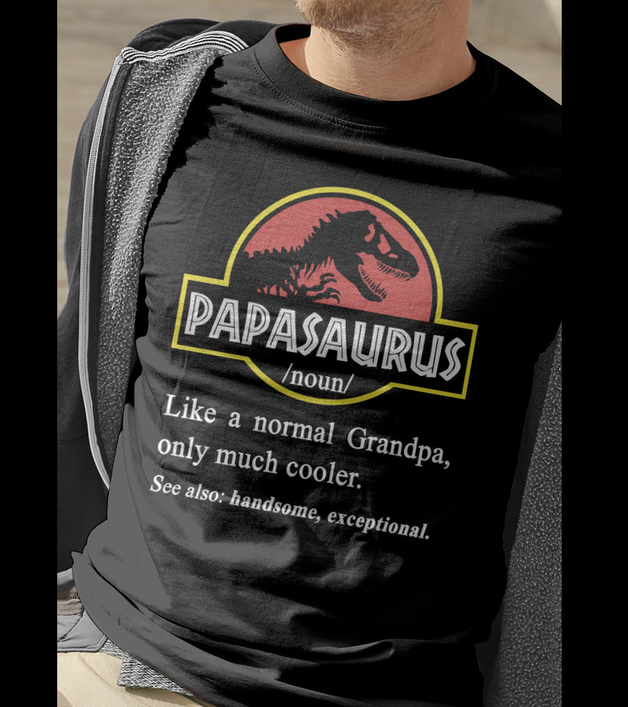 PAPASAURUS Like A Normal Grandpa Only Much Cooler Handsome Exceptional T-Shirt