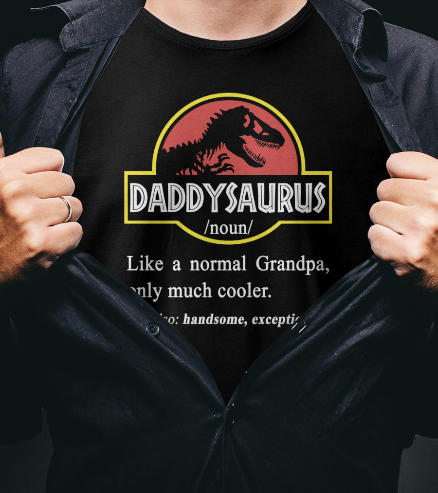 DADDYSAURUS Like A Normal Grandpa Only Much Cooler Handsome Exceptional T-Shirt