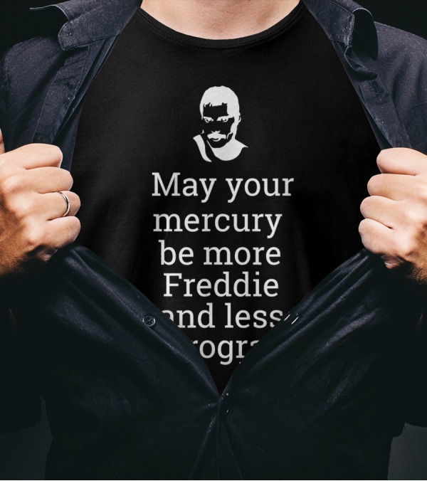 May Your Mercury Be More Freddie And Less Retrograde Delight T-Shirt