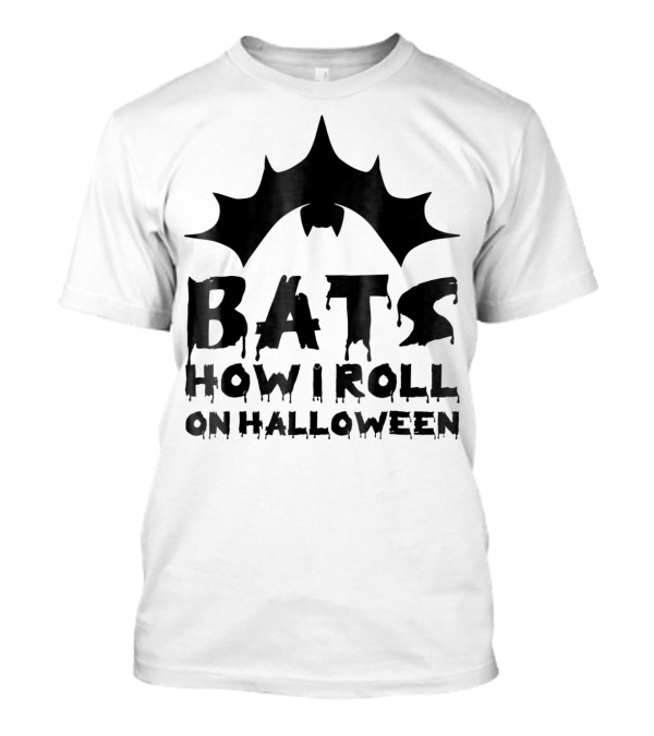 Bats How I Roll On Halloween Witty Bat T-Shirt
