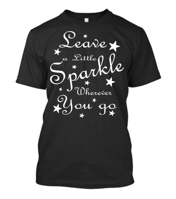 Leave A Little Sparkle Wherever You Go T-Shirt