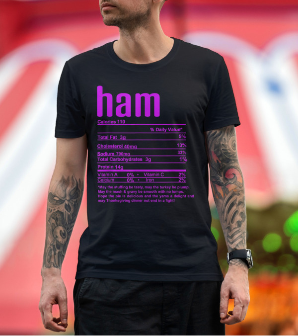Premium T-Shirt: Ham Nutritional Facts Calories Protein Thanksgiving Dinner T-Shirt Ham Nutritional Facts Calories Protein Thanksgiving Dinner T-Shirt