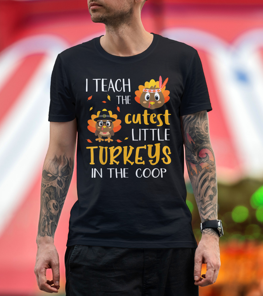 I Teach The Cutest Little Turkeys In The Coop T-Shirt
