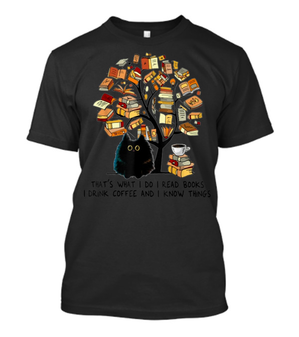 That's What I Do I Read Books I Drink Coffee And I Know Things Cat Tree T-Shirt