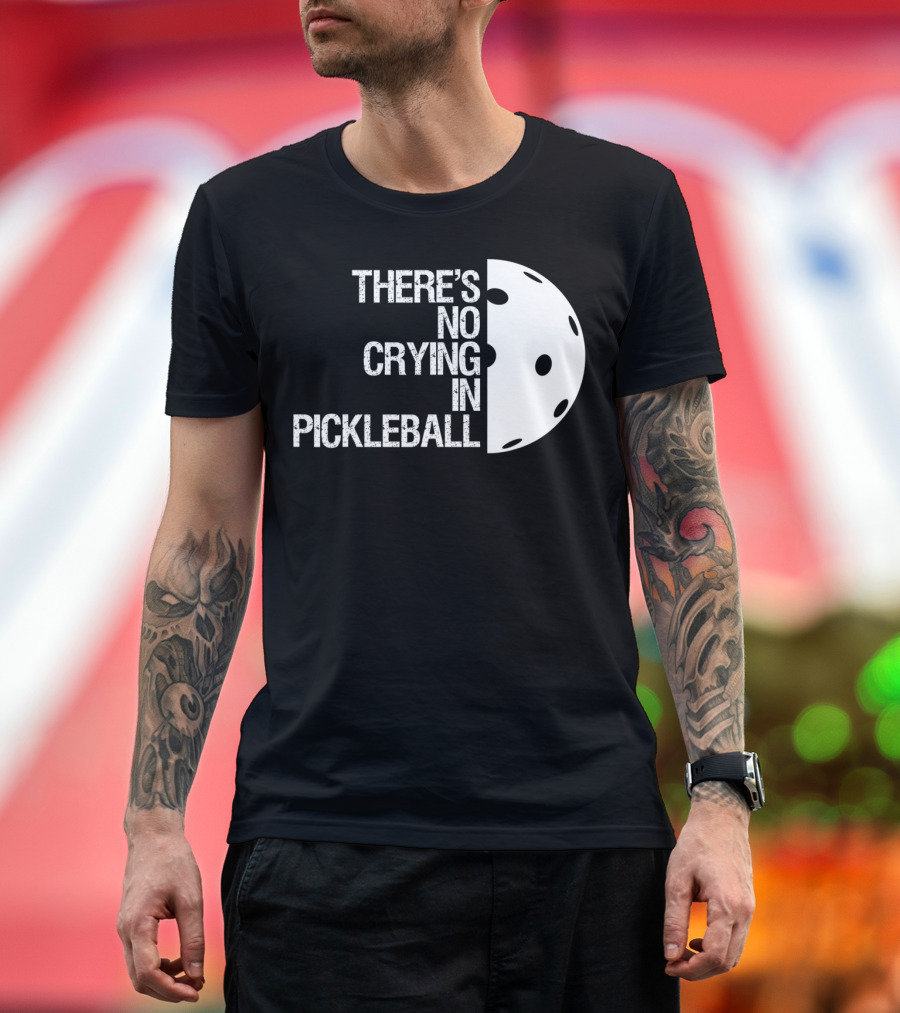There's No Crying In Pickleball with Pickleball Ball Image T-Shirt