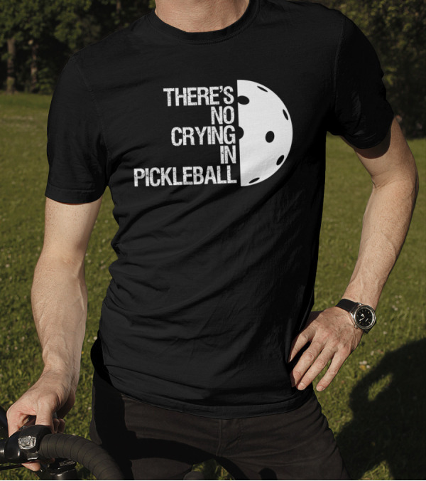 There's No Crying In Pickleball With Pickleball Ball Image T-Shirt
