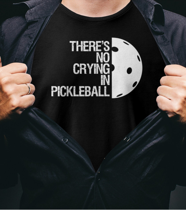 There's No Crying In Pickleball With Pickleball Ball Image T-Shirt