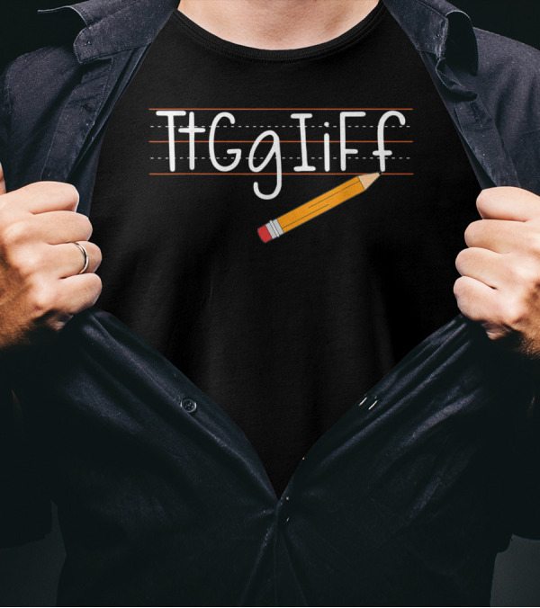 Tt Gg Ii Ff Pencil TGIF Funny Teachers Students T-Shirt