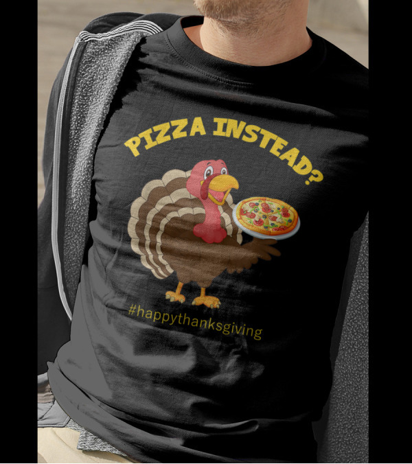 Pizza Instead? Happy Thanksgiving Turkey T-Shirt