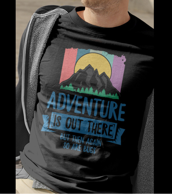 Adventure Is Out There But Then Again So Are Bugs Mountain Sun T-Shirt
