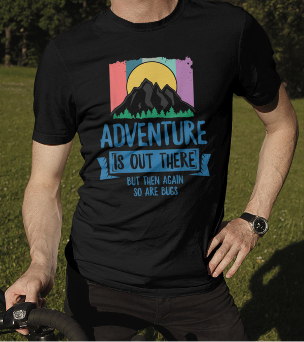 Adventure Is Out There But Then Again So Are Bugs Mountain Sun T-Shirt