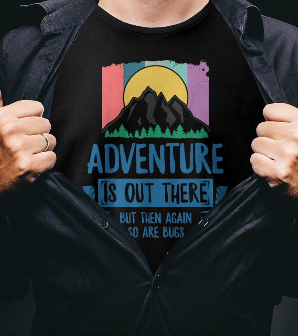 Adventure Is Out There But Then Again So Are Bugs Mountain Sun T-Shirt