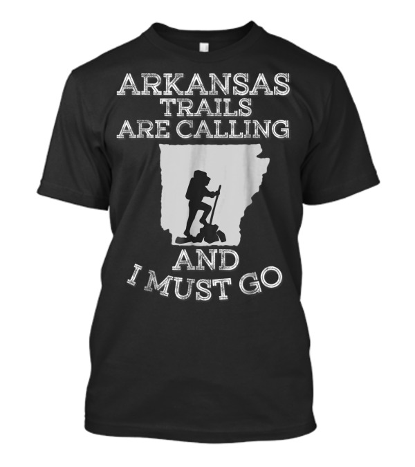 Arkansas Trails Are Calling And I Must Go Hiking T-Shirt