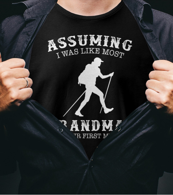 Assuming I Was Like Most Grandmas Was Your First Mistake T-Shirt