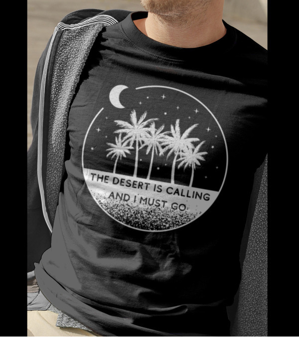 The Desert Is Calling And I Must Go Africa Sahara Palm Trees Night Sky T-Shirt