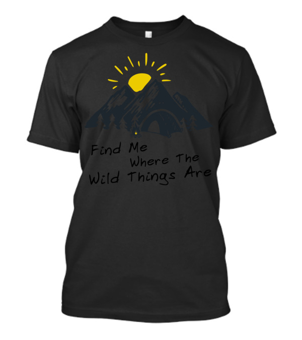 Find Me Where The Wild Things Are With Mountain And Sun Scene T-Shirt