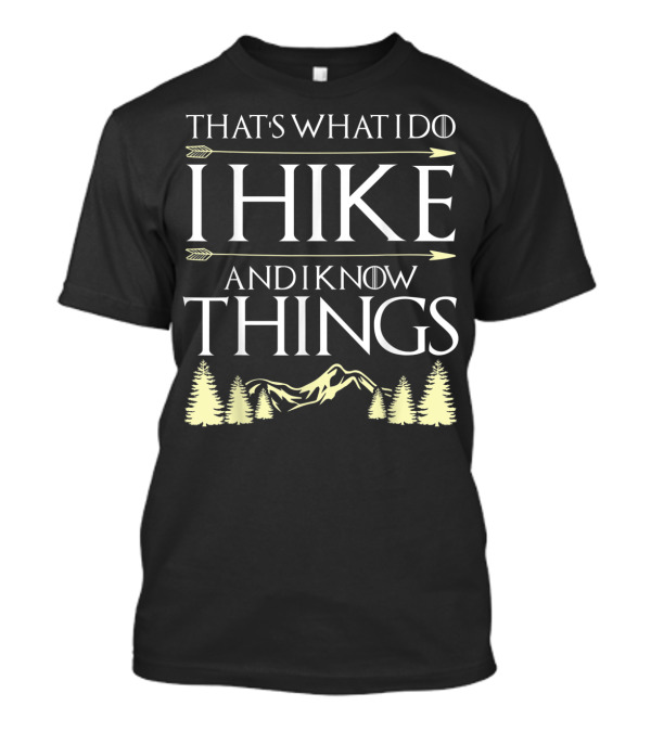 That's What I Do I Hike And I Know Things Hiking Mountain Trees T-Shirt