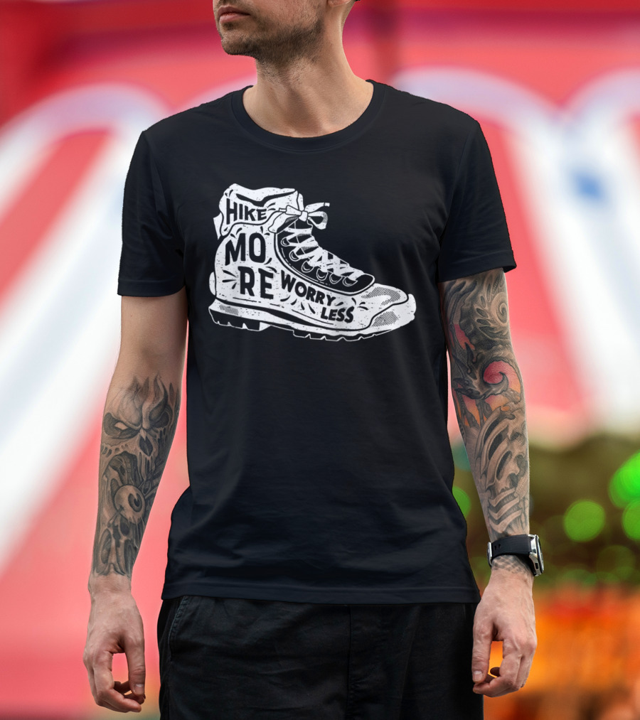 Hike More Worry Less Hiking Boot T-Shirt