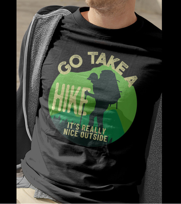 Go Take A Hike It's Really Nice Outside Backpacking T-Shirt