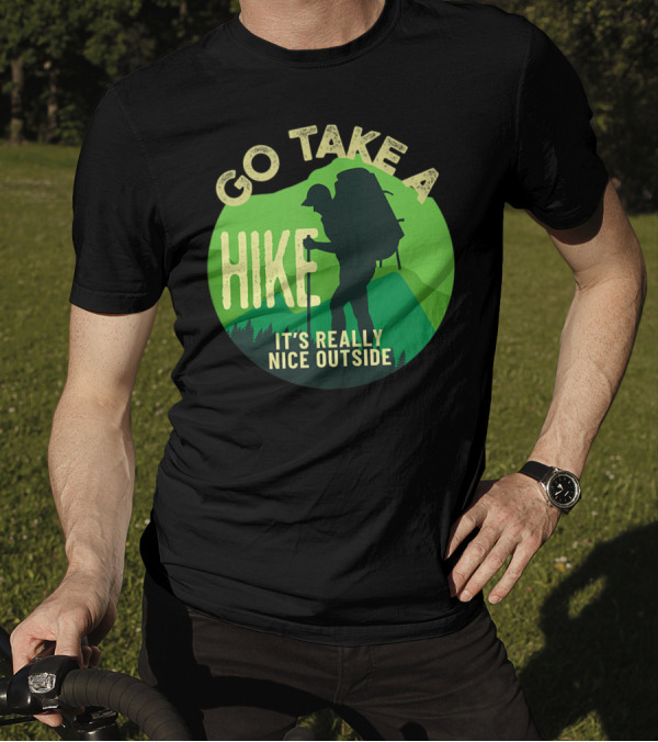 Go Take A Hike It's Really Nice Outside Backpacking T-Shirt