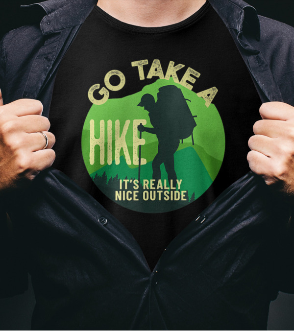 Go Take A Hike It's Really Nice Outside Backpacking T-Shirt