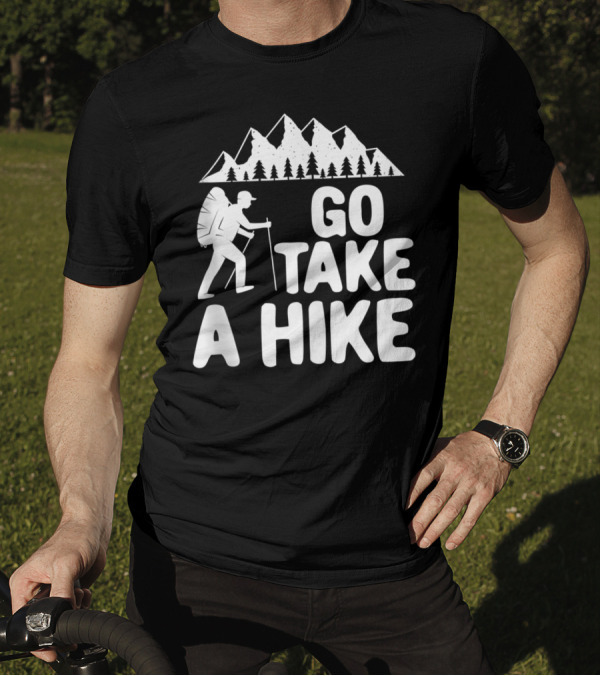 Go Take A Hike Mountain Hiking Adventure T-Shirt