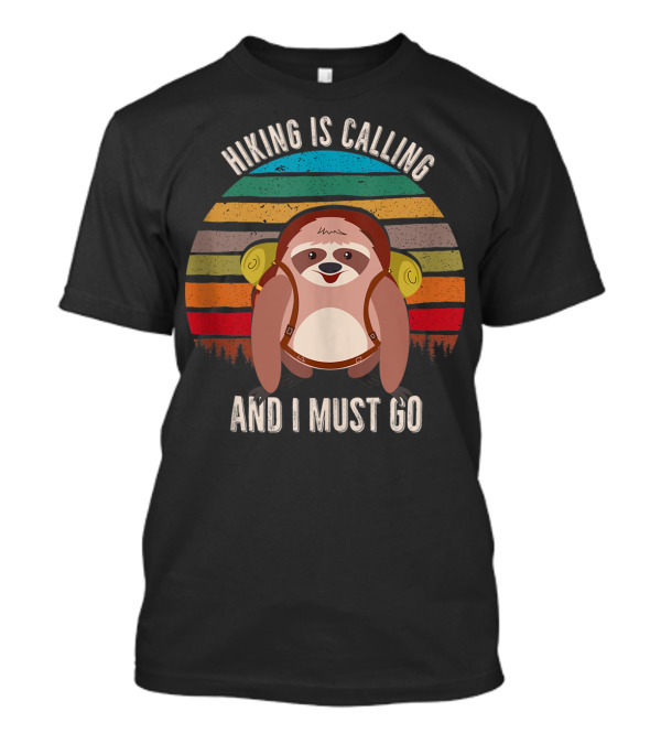 Hiking Is Calling And I Must Go Sloth Backpack Rainbow Stripes T-Shirt