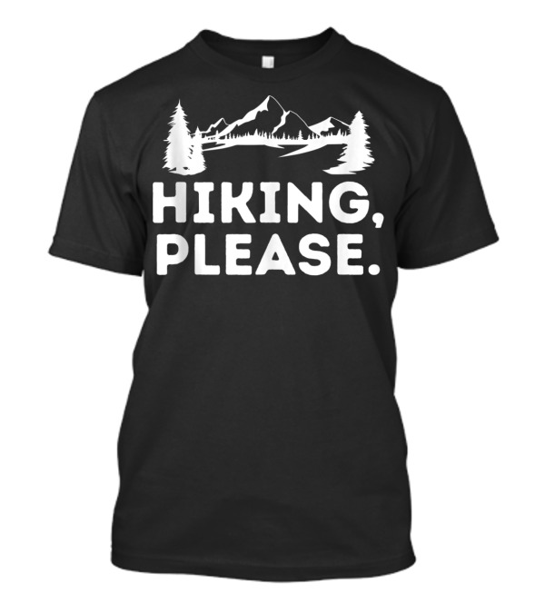 Hiking Please Mountain Climb Forest Escape T-Shirt