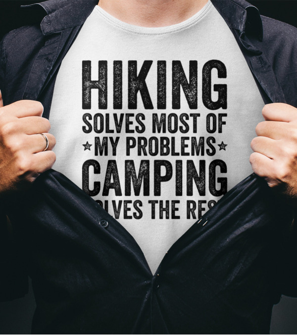 Hiking Solves Most Of My Problems Camping Solves The Rest T-Shirt