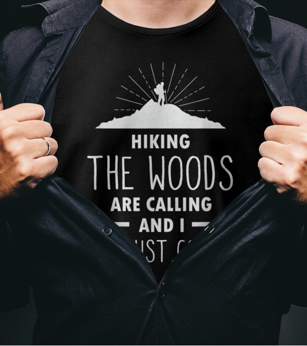 Hiking The Woods Are Calling And I Must Go Mountain T-Shirt