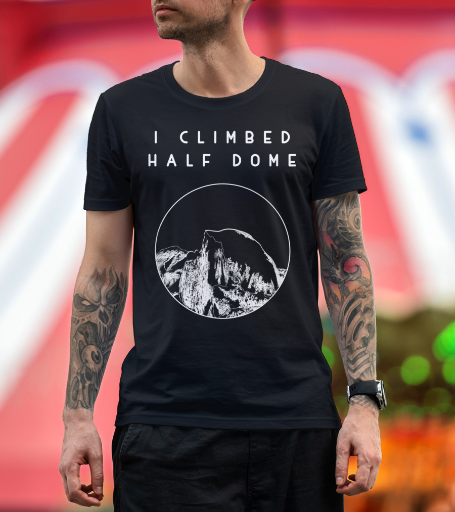 I Climbed Half Dome Yosemite National Park Scenic T-Shirt