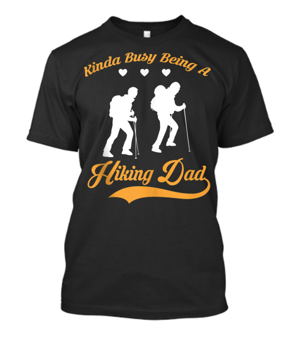 Kinda Busy Being A Hiking Dad With Heart T-Shirt