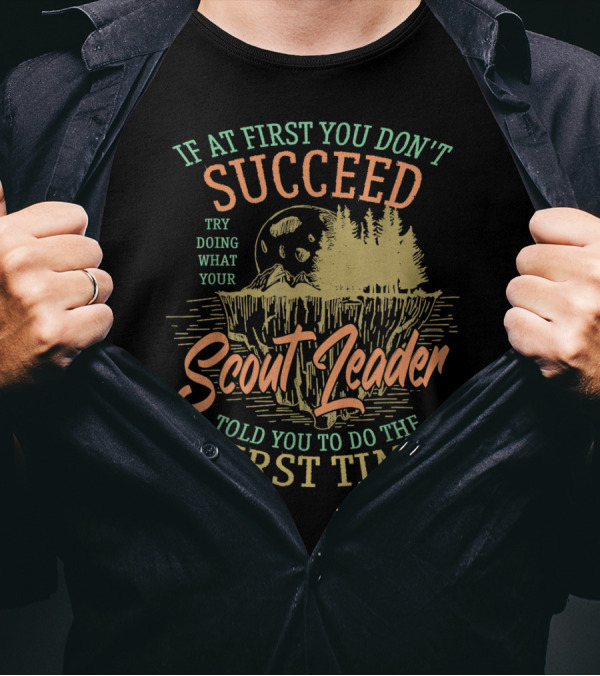 If At First You Don't Succeed Try Doing What Your Scout Leader Told You To Do The First Time Moon Forest T-Shirt