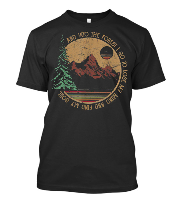 Into The Forest I Go To Lose My Mind And Find My Soul Mountains Vintage Camping T-Shirt