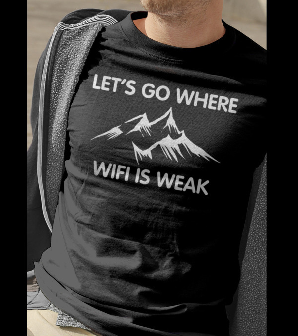Let’s Go Where Wifi Is Weak Mountain Hiking T-Shirt